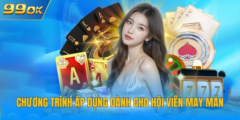 Chương trình áp dụng dành cho hội viên may mắn